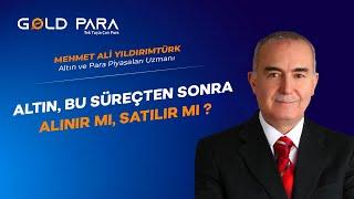 Altın, Bu Süreçten Sonra Alınır mı, Satılır mı ?