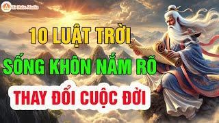 10 LUẬT TRỜI BẤT BIẾN Sống Khôn Nắm Rõ Làm Gì Cũng Hanh Thông| Tu Thân