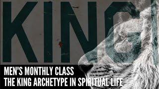 Mens Monthly Class: The King Archetype in Spiritual Life