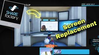 How To Do Screen Replacement In Sharefactory