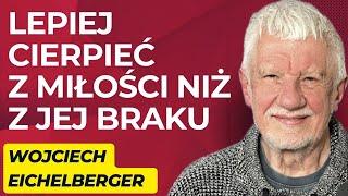 #28 "Lepiej cierpieć z miłości, niż z jej braku”- gość: Wojciech Eichelberger