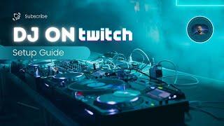 Stream Your DJ Set on Twitch - Equipment Guide