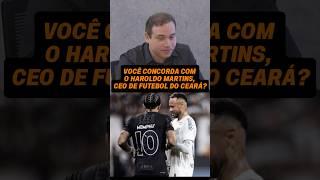 “O MERCADO ESTÁ INFLACIONADO E ESSA BOLHA VAI ESTOURAR”, HAROLDO MARTINS - CEO DE FUTEBOL DO CEARÁ