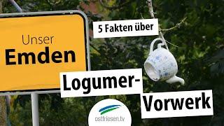 "Unser Emden": 5 Fakten, die ihr über Logumer-Vorwerk noch nicht gehört habt ...