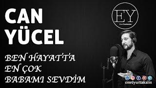 Can Yücel - Ben Hayatta En Çok Babamı Sevdim (Emre Yurttakalın) ⎮ŞİİR⎮