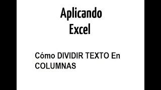 Aplicando Excel | Cómo DIVIDIR TEXTO en COLUMNAS