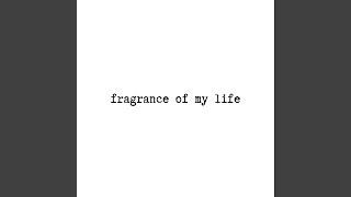 fragrance of my life