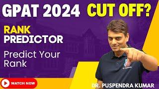 GPAT 2024 - Rank Predictor | Predict Your Rank | Expected Cut Off for GPAT 2024 by Dr. Puspendra