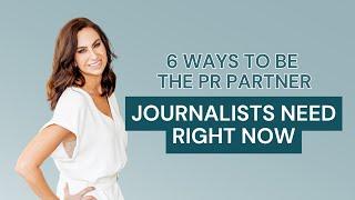 6 Ways to Be the PR Partner Journalists Need Right Now Video