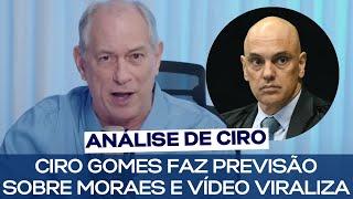 CIRO GOMES FAZ PREVISÃO SOBRE MORAES E VÍDEO VIRALIZA