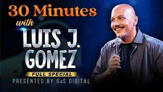 30 Minutes with Luis J. Gomez | Presented by GaS Digital | Full Special