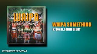 K-Son ft. Lonzii  Blunt- Waipa Something(2021)Png Music