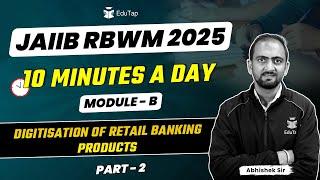 JAIIB RBWM Free Online Classes 2025 | Digitisation of Retail Banking Products |RBWM Important Topics