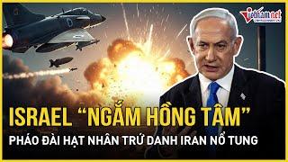Chấn động Tehran: Israel “ngắm hồng tâm” thẳng pháo đài hạt nhân trứ danh Iran nổ tan hoang