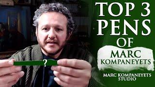 Top 3 Pens of Marc Kompaneyets (Marc Kompaneyets Studio)