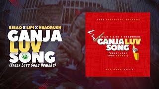 Ganja Luv Song - BIBAO x LIPI x HEADRUSH