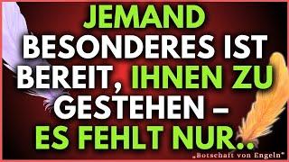  Jemand Besonderes ist bereit, DIR zu gestehen – fehlt nur noch... |  Botschaft von Engeln.