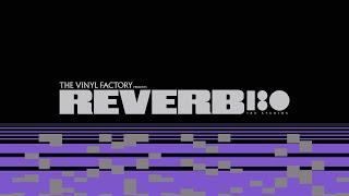 The Vinyl Factory and 180 Studios present REVERB