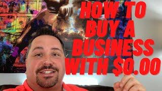 How to buy a business with no money down! How to buy a business with $0.00 Money Down