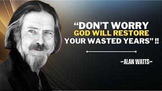 "DON'T WORRY, GOD WILL RESTORE YOUR WASTED YEARS" || ALAN WATTS BEST SPEECH