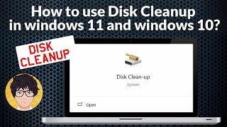 How to use disk cleanup in windows 11 and windows 10 ?