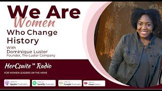 HerCsuite™ Radio We are Women Who Make History with Dominique Luster