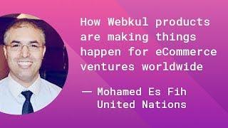 Mohamed Es Fih from UN speaks - How Webkul Products are having a global impact on eCommerce