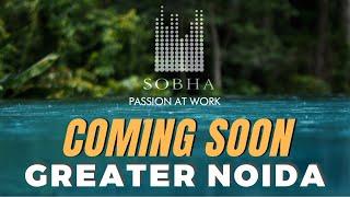 Sobha's Upcoming Project and its affect on Greater Noida Real Estate