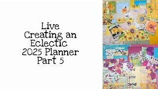 Live Creating an eclectic 2025 Planner Part 5