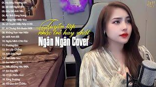 NGÂN NGÂN COVER | Tuyển Tập Những Bài Hát Nhạc Trẻ Hay Nhất Của Ngân Ngân | Nhạc Trẻ 2023 Hay Nhất