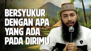 Bersyukurlah dengan apa yang ada pada dirimu sekarang - Ustadz Syafiq Riza Basalamah