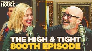 The High and Tight 800th Episode | Your Mom's House Ep. 800