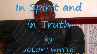 In Spirit and in Truth - JOLOMI WHYTE.wmv