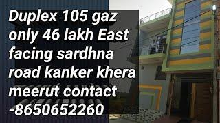 Duplex 105 only 46 lakh East facing sardhna road kanker khera meerut.