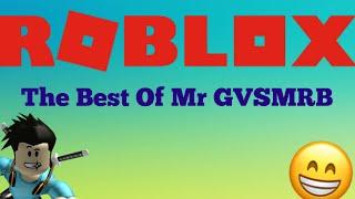 ROBLOX: The Best Of Mr GVSMRB