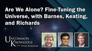 Are We Alone? Fine-Tuning the Universe, with Barnes, Keating, and Richards | Uncommon Knowledge