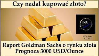 INV Short. Czy nadal kupować złoto? Raport Goldman Sachs o rynku złota. Prognoza 3000 USD/Ounce