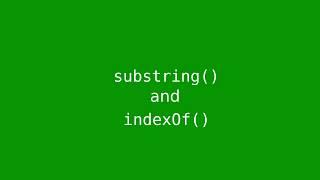 Chapter 4: substring() and indexOf() methods