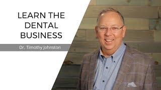 Learn The Dental Business | Dr. Tim Johnston