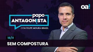 Sem compostura | Papo Antagonista com Felipe Moura Brasil - 18/11