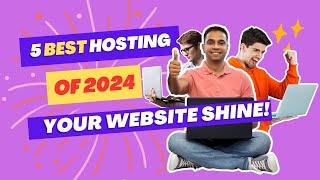 5 Best Hosting Services That'll Make Your Website SHINE!