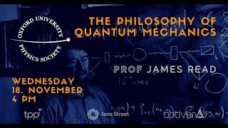 Oxford University Physics Society: James Read "The Philosophy of Quantum Mechanics"