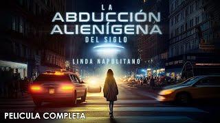 La Abducción Alienígena del Siglo - Linda Napolitano | Documental Completo en Español Latino