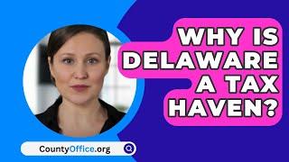 Why Is Delaware A Tax Haven? - CountyOffice.org