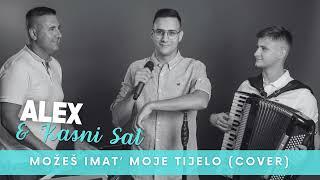 ALEX & KASNI SAT - MOŽEŠ IMAT' MOJE TIJELO (COVER)