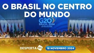 DESPERTA ICL - 18/11/24 - PAÍS SEDIA G-20 E LIDERA DISCUSSÃO SOBRE MUDANÇA NA GOVERNANÇA GLOBAL