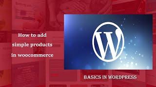 Basics in WordPress - part 11 | How to add simple product in woocommerce