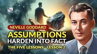 Neville Goddard - Assumptions Harden Into Fact - The Five Lessons - Lesson 2