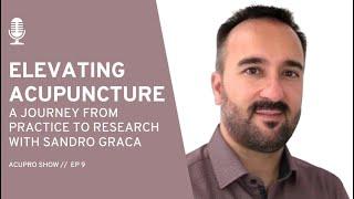 9: Elevating Acupuncture: A Journey from Practice to Research with Sandro Graca