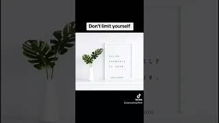 DON'T LIMIT YOURSELF TO GROW #motivation #inspiration